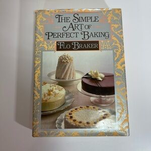 The Simple Art of Perfect Baking by Flo Braker 1985 First Edition HC DJ